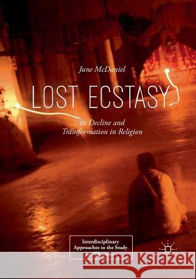 Lost Ecstasy: Its Decline and Transformation in Religion McDaniel, June 9783030065126 Palgrave MacMillan