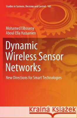 Dynamic Wireless Sensor Networks: New Directions for Smart Technologies Elhoseny, Mohamed 9783030065218 Springer