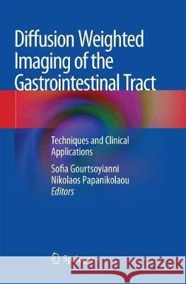 Diffusion Weighted Imaging of the Gastrointestinal Tract: Techniques and Clinical Applications Gourtsoyianni, Sofia 9783030065249 Springer