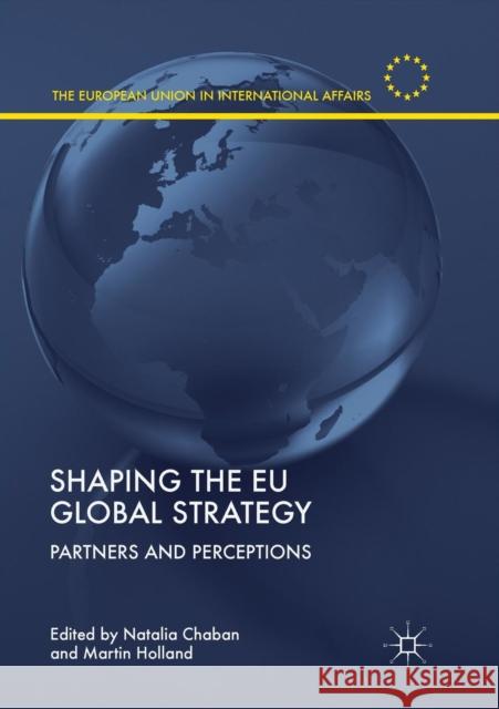 Shaping the Eu Global Strategy: Partners and Perceptions Chaban, Natalia 9783030065317