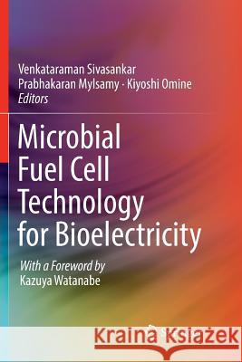 Microbial Fuel Cell Technology for Bioelectricity Venkataraman Sivasankar Prabhakaran Mylsamy Kiyoshi Omine 9783030065423