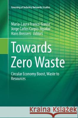 Towards Zero Waste: Circular Economy Boost, Waste to Resources Franco-García, María-Laura 9783030065508