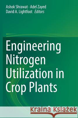 Engineering Nitrogen Utilization in Crop Plants Ashok Shrawat Adel Zayed David A. Lightfoot 9783030065560
