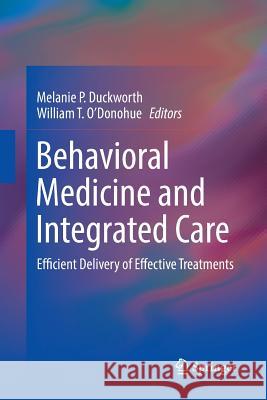 Behavioral Medicine and Integrated Care: Efficient Delivery of Effective Treatments Duckworth, Melanie P. 9783030065652 Springer