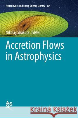 Accretion Flows in Astrophysics Nikolay Shakura 9783030065676 Springer