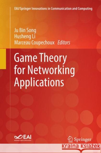 Game Theory for Networking Applications Ju Bin Song Husheng Li Marceau Coupechoux 9783030065751 Springer