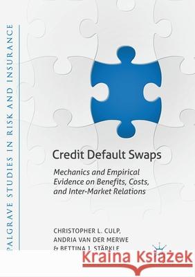 Credit Default Swaps: Mechanics and Empirical Evidence on Benefits, Costs, and Inter-Market Relations Culp, Christopher L. 9783030065805 Palgrave MacMillan