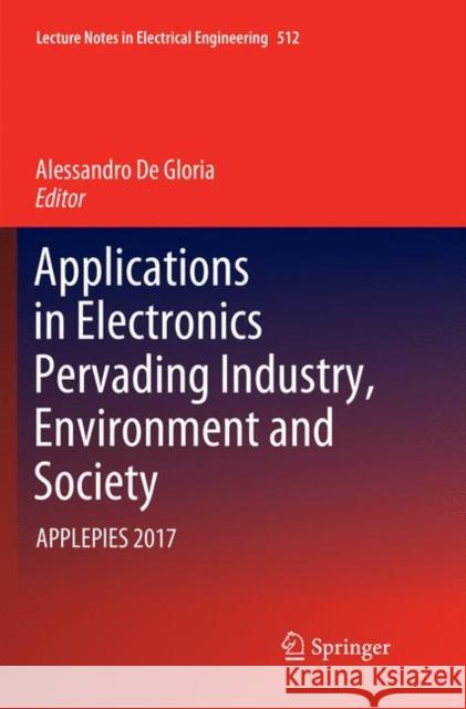 Applications in Electronics Pervading Industry, Environment and Society: Applepies 2017 De Gloria, Alessandro 9783030065829 Springer