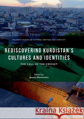 Rediscovering Kurdistan's Cultures and Identities: The Call of the Cricket Bocheńska, Joanna 9783030065843 Palgrave MacMillan