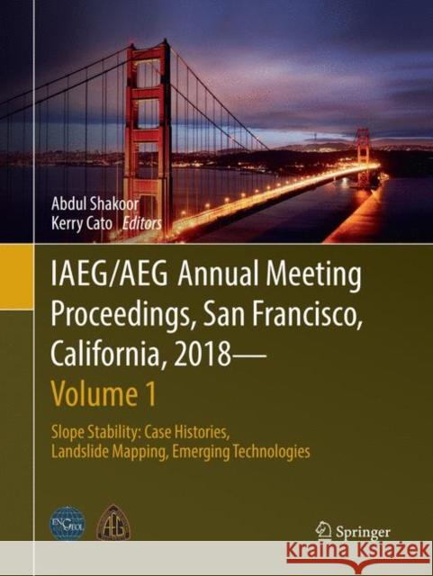 Iaeg/Aeg Annual Meeting Proceedings, San Francisco, California, 2018 - Volume 1: Slope Stability: Case Histories, Landslide Mapping, Emerging Technolo Shakoor, Abdul 9783030065942 Springer