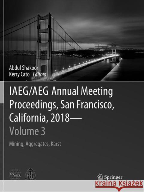 Iaeg/Aeg Annual Meeting Proceedings, San Francisco, California, 2018 - Volume 3: Mining, Aggregates, Karst Shakoor, Abdul 9783030065966 Springer