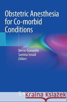 Obstetric Anesthesia for Co-Morbid Conditions Gunaydin, Berrin 9783030066048 Springer