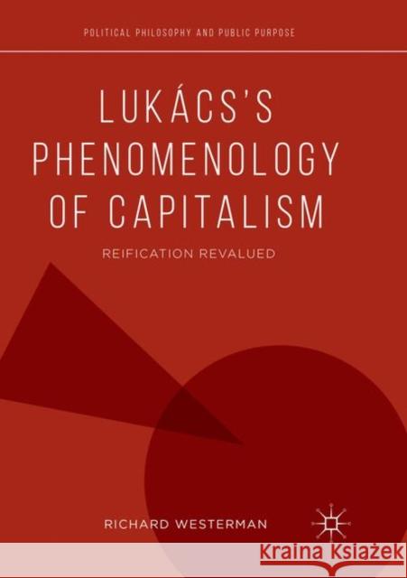Lukács's Phenomenology of Capitalism: Reification Revalued Westerman, Richard 9783030066314 Springer International Publishing