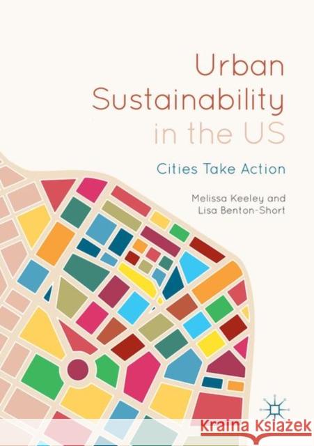 Urban Sustainability in the Us: Cities Take Action Keeley, Melissa 9783030066338 Palgrave MacMillan