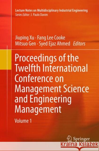 Proceedings of the Twelfth International Conference on Management Science and Engineering Management Jiuping Xu Fang Lee Cooke Mitsuo Gen 9783030066451