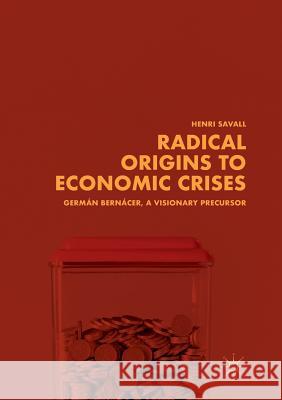 Radical Origins to Economic Crises: Germán Bernácer, a Visionary Precursor Savall, Henri 9783030066475