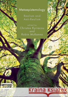 Metaepistemology: Realism and Anti-Realism Kyriacou, Christos 9783030066482 Palgrave MacMillan