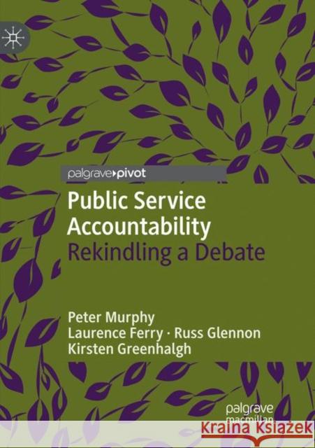 Public Service Accountability: Rekindling a Debate Murphy, Peter 9783030066505 Palgrave MacMillan