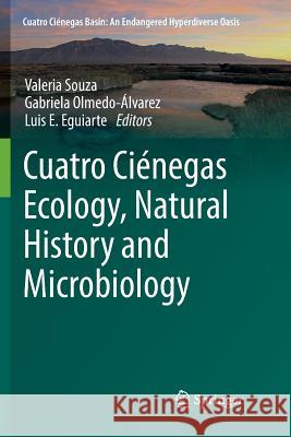 Cuatro Ciénegas Ecology, Natural History and Microbiology Valeria Souza Gabriela Olmedo-Alvarez Luis E. Eguiarte 9783030066574