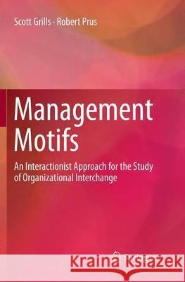 Management Motifs: An Interactionist Approach for the Study of Organizational Interchange Grills, Scott 9783030066598