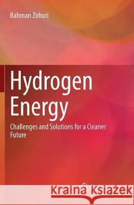 Hydrogen Energy: Challenges and Solutions for a Cleaner Future Zohuri, Bahman 9783030066659 Springer