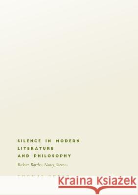 Silence in Modern Literature and Philosophy: Beckett, Barthes, Nancy, Stevens Gould, Thomas 9783030066703 Palgrave MacMillan