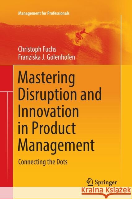 Mastering Disruption and Innovation in Product Management: Connecting the Dots Fuchs, Christoph 9783030066772