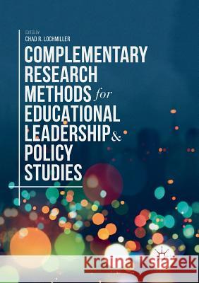 Complementary Research Methods for Educational Leadership and Policy Studies Chad R. Lochmiller 9783030066796