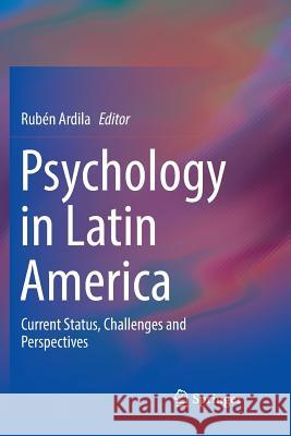 Psychology in Latin America: Current Status, Challenges and Perspectives Ardila, Rubén 9783030066840