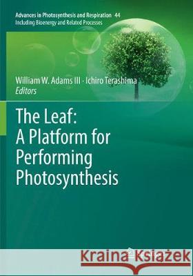 The Leaf: A Platform for Performing Photosynthesis William W. III Adams Ichiro Terashima 9783030066895 Springer