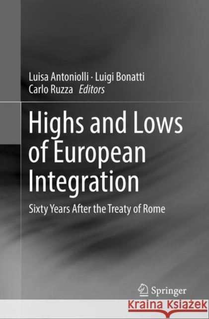 Highs and Lows of European Integration: Sixty Years After the Treaty of Rome Antoniolli, Luisa 9783030066963
