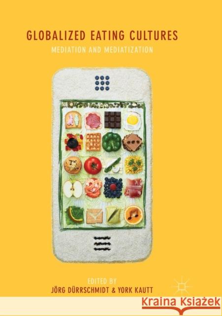 Globalized Eating Cultures: Mediation and Mediatization Dürrschmidt, Jörg 9783030067007 Palgrave MacMillan