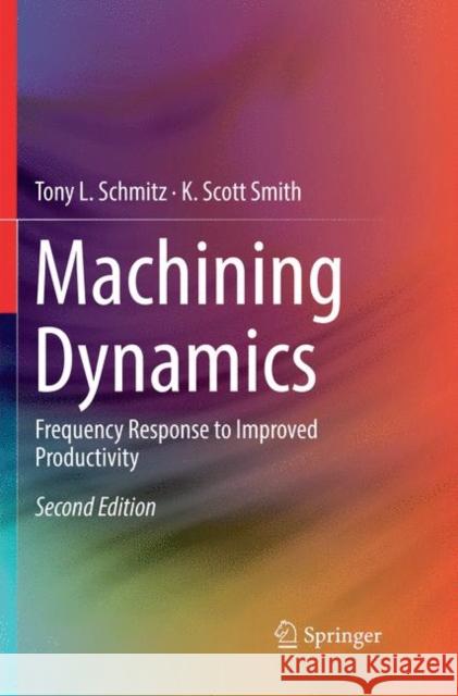 Machining Dynamics: Frequency Response to Improved Productivity Schmitz, Tony L. 9783030067083 Springer