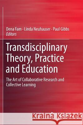 Transdisciplinary Theory, Practice and Education: The Art of Collaborative Research and Collective Learning Fam, Dena 9783030067137 Springer