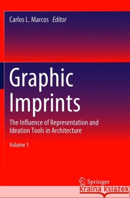 Graphic Imprints: The Influence of Representation and Ideation Tools in Architecture Carlos L. Marcos 9783030067151 Springer