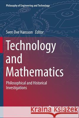 Technology and Mathematics: Philosophical and Historical Investigations Hansson, Sven Ove 9783030067229
