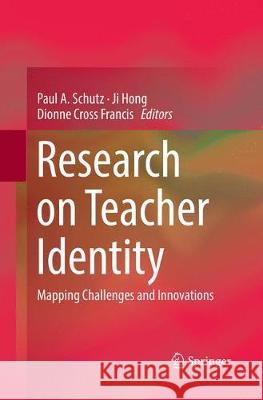 Research on Teacher Identity: Mapping Challenges and Innovations Schutz, Paul A. 9783030067281 Springer