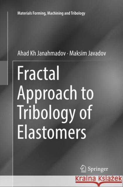 Fractal Approach to Tribology of Elastomers Ahad Kh Janahmadov Maksim Javadov 9783030067328 Springer