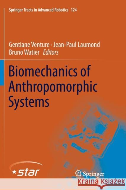 Biomechanics of Anthropomorphic Systems Gentiane Venture Jean-Paul Laumond Bruno Watier 9783030067359 Springer