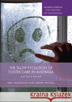 The Slow Evolution of Foster Care in Australia: Just Like a Family? Musgrove, Nell 9783030067403 Palgrave MacMillan