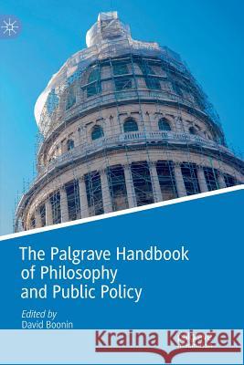 The Palgrave Handbook of Philosophy and Public Policy David Boonin 9783030067427 Palgrave MacMillan
