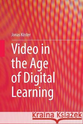 Video in the Age of Digital Learning Jonas Koster 9783030067502