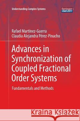 Advances in Synchronization of Coupled Fractional Order Systems: Fundamentals and Methods Martínez-Guerra, Rafael 9783030067526