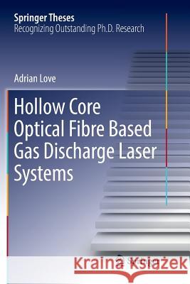 Hollow Core Optical Fibre Based Gas Discharge Laser Systems Adrian Love 9783030067595 Springer