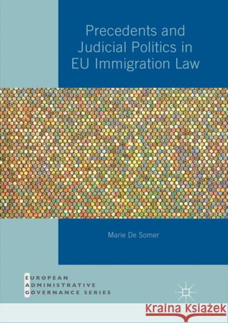 Precedents and Judicial Politics in Eu Immigration Law de Somer, Marie 9783030067632 Palgrave MacMillan
