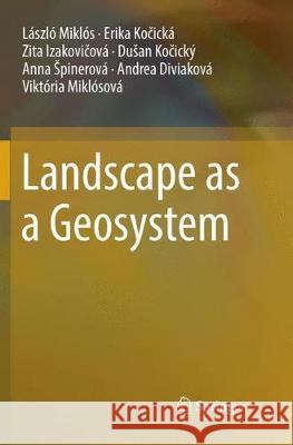 Landscape as a Geosystem Laszlo Miklos Erika Kočicka Zita Izakovičova 9783030067755 Springer