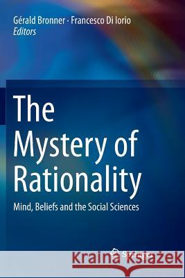 The Mystery of Rationality: Mind, Beliefs and the Social Sciences Bronner, Gérald 9783030067762 Springer