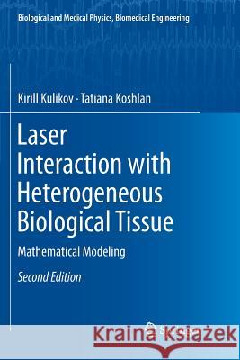 Laser Interaction with Heterogeneous Biological Tissue: Mathematical Modeling Kulikov, Kirill 9783030067991 Springer