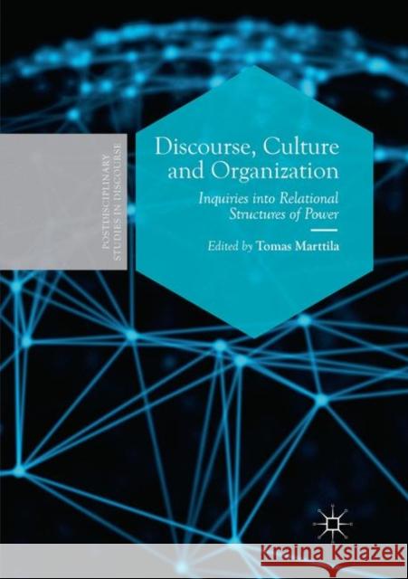 Discourse, Culture and Organization: Inquiries Into Relational Structures of Power Marttila, Tomas 9783030068004 Palgrave MacMillan