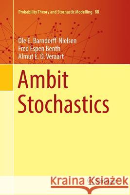 Ambit Stochastics Ole E. Barndorff-Nielsen Fred Espen Benth Almut E. D. Veraart 9783030068028 Springer